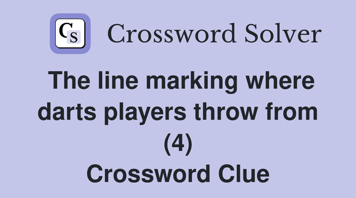 The line marking where darts players throw from (4) Crossword Clue